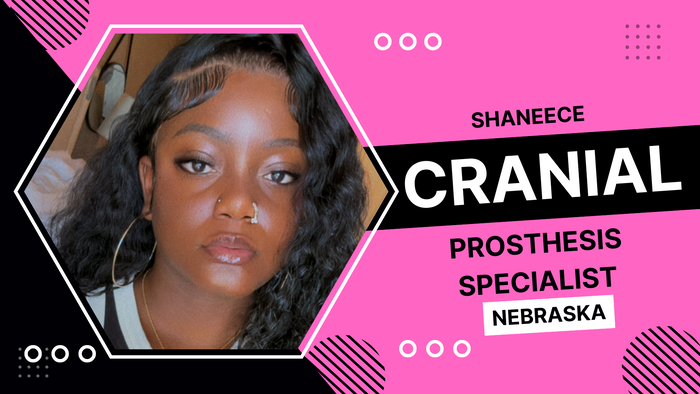 
Shaneece, Cranial Prosthesis Specialist