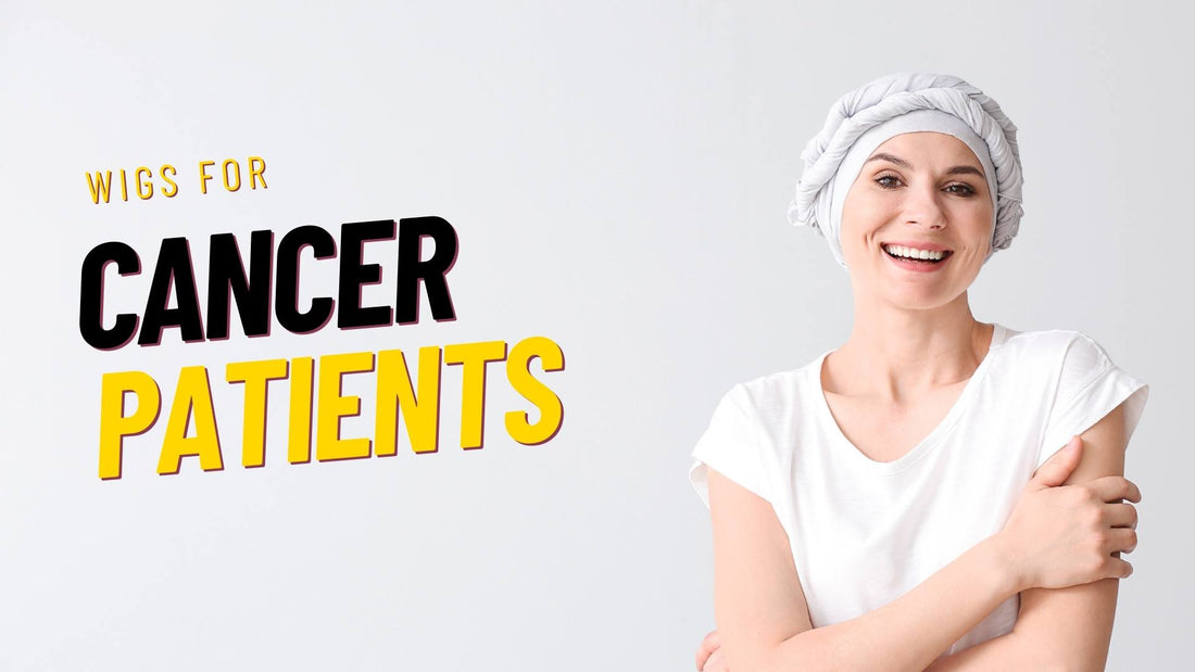 Wigs for Cancer Patients: Choosing the Right Wig to Wear